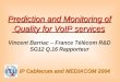 IP Cablecom and MEDIACOM 2004 Prediction and Monitoring of Quality for VoIP services Quality for VoIP services Vincent Barriac – France Télécom R&D SG12