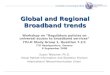 International Telecommunication Union Committed to Connecting the World Global and Regional Broadband trends Workshop on Regulatory policies on universal