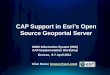 CAP Support in Esris Open Source Geoportal Server WMO Information System (WIS) CAP Implementation Workshop Geneva, 6-7 April 2011 Clive Reece (creece@esri.com)creece@esri.com