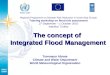 The concept of Integrated Flood Management Regional Programme on Disaster Risk Reduction in South East Europe Training workshop on flood risk assessment