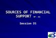 SOURCES OF FINANCIAL SUPPORT M7 – D1 Session D1. 2. Sources in (probable) order of importance National public budgets; Bilateral development assistance