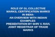 ROLE OF GI, COLLECTIVE MARKS, CERTIFICATION MARKS IN INDIA- AN OVERVIEW WITH INDIAN EXAMPLES PRESENTATION BY SHRI V. RAVI, JOINT REGISTRAR OF TRADE MARKS