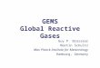 GEMS Global Reactive Gases Guy P. Brasseur Martin Schultz Max Planck Institute for Meteorology Hamburg, Germany