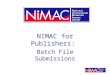 NIMAC for Publishers: Batch File Submissions. What is a batch delivery? Files larger than 60 MB must be delivered directly to NIMACs system vendor, OverDrive,