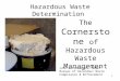 1 Hazardous Waste Determination The Cornerstone of Hazardous Waste Management John Dotterweich NJDEP Bureau of Hazardous Waste Compliance & Enforcement