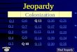 Jeopardy Q 1 Q 2 Q 3 Q 4 Q 5 Q 6Q 16Q 11Q 21 Q 7Q 12Q 17Q 22 Q 8Q 13Q 18 Q 23 Q 9 Q 14Q 19Q 24 Q 10Q 15Q 20Q 25 Final Jeopardy Colonization