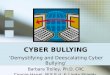 CYBER BULLYING Demystifying and Deescalating Cyber Bullying Barbara Trolley, Ph.D. CRC Connie Hanel, M.S.E.d & Linda Shields, M.S.E.d
