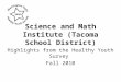 Science and Math Institute (Tacoma School District) Highlights from the Healthy Youth Survey Fall 2010