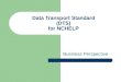 Data Transport Standard (DTS) for NCHELP Business Perspective