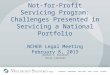 Not-for-Profit Servicing Program: Challenges Presented in Servicing a National Portfolio NCHER Legal Meeting February 8, 2013 Arthur J. Rotatori Kelly
