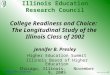 1 Illinois Education Research Council College Readiness and Choice: The Longitudinal Study of the Illinois Class of 2002 Jennifer B. Presley Higher Education