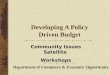 Developing A Policy Driven Budget Department of Commerce & Economic Opportunity Community Issues Satellite Workshops