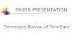 PASRR PRESENTATION Tennessee Bureau of TennCare. Level I Pre-Admission Screening Resident Review (PASRR) Requirement of the Federal Nursing Home Reform
