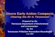 Ozone Early Action Compacts Clearing the Air in Tennessee Prepared by the Tennessee Department of Environment and Conservation for the Tennessee Pollution