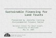 Environmental Finance Center University of Maryland Sustainable Financing for Land Trusts Presented by Jennifer Cotting Environmental Finance Center National