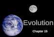 Evolution Chapter 15. Evolution Evolution, or change over time, is the process by which modern organisms have descended from ancient organisms