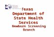 Texas Department of State Health Services Newborn Screening Branch