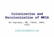 Colonization and Decolonization of MRSA Ed Septimus, MD, FIDSA, SHEA, FACP eseptimus@gmail.com