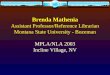 Brenda Mathenia Assistant Professor/Reference Librarian Montana State University - Bozeman MPLA/NLA 2003 Incline Village, NV
