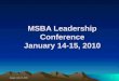 January 14 & 15, 2010 1 MSBA Leadership Conference January 14-15, 2010
