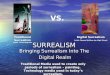 SURREALISM Bringing Surrealism Into The Digital Realm Traditional Media used to create only periods of surrealism – painting. Technology media used in
