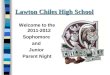 Lawton Chiles High School Welcome to the 2011-2012 Sophomore and Junior Parent Night