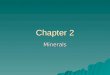 Chapter 2 Minerals. Matter Solid – rocks and minerals Solid – rocks and minerals Liquid – oceans, rivers, lakes Liquid – oceans, rivers, lakes Gas – atmosphere