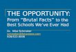 THE OPPORTUNITY: From Brutal Facts to the Best Schools Weve Ever Had Dr. Mike Schmoker schmoker@futureone.com 928/522-0006 schmoker@futureone.com
