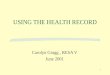 1 USING THE HEALTH RECORD Carolyn Gragg, RESA V June 2001