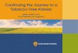 Continuing the Journey to a Tobacco-Free Kansas Jeffrey Willett, Ph.D. Vice President for Programs