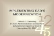IMPLEMENTING EABS MODERNIZATION Patrick J. Sweeney School Administration Consultant Educational Approval Board November 15, 2007
