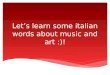 Lets learn some italian words about music and art :)!