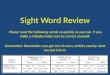 Sight Word Review Please read the following words as quickly as you can. If you make a mistake make sure to correct yourself. Remember: Remember you get
