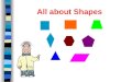All about Shapes Properties of Shapes Number of sides Number of angles Number of lines of symmetry Regular or irregular Right Angles Parallel lines
