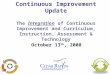 Continuous Improvement Update The Integration of Continuous Improvement and Curriculum, Instruction, Assessment & Technology October 13 th, 2008