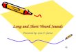 Long and Short Vowel Sounds Presented by: Lisa F. Garner