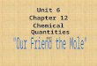 Unit 6 Chapter 12 Chemical Quantities or. Stoichiometry stoichiometryusing balanced chemical equations to obtain info