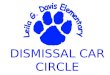 DISMISSAL CAR CIRCLE PROCEDURES. 0UR GOAL IS TO SAFELY LOAD STUDENTS AND MINIMIZE PARENT WAIT TIME