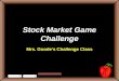 Stock Market Game Challenge Mrs. Goodes Challenge Class
