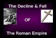 The Decline & Fall OF The Roman Empire. I. Emperor Diocletian A. Came to power in 284 CE B. Reign was called the New Empire because he made many new reforms