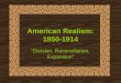 American Realism: 1850-1914 Division, Reconciliation, Expansion