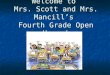 Welcome to Mrs. Scott and Mrs. Mancills Fourth Grade Open House!