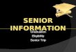 SENIOR INFORMATION Graduation Eligibility Senior Trip