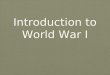 Introduction to World War I. Objective By the end of the lesson, SWBAT explain how nationalism and militarism created an environment that promoted war