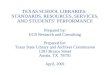 TEXAS SCHOOL LIBRARIES: STANDARDS, RESOURCES, SERVICES, AND STUDENTS PERFORMANCE Prepared by: EGS Research and Consulting Prepared for: Texas State Library