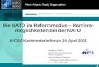 How does NATO work? 1 What is NATO? What does NATO do? Die NATO im Reformmodus – Karriere- möglichkeiten bei der NATO AFCEA Karrierestarterforum 24. April