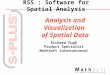 RSS : Software for Spatial Analysis Analysis and Visualization of Spatial Data Richard Pugh Product Specialist MathSoft International