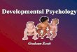 Developmental Psychology Developmental Psychology Graham Scott