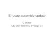 Endcap assembly update C Buttar UK-SCT-MB RAL 2 nd Sept 04