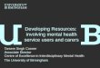 Developing Resources: involving mental health service users and carers Tarsem Singh Cooner Associate Director Centre of Excellence in Interdisciplinary